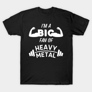 I'm a Big Fan of Heavy Metal - Weightlifting Pun T-Shirt